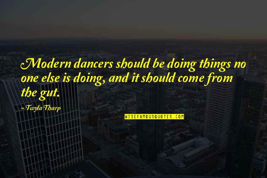 Be Modern Quotes By Twyla Tharp: Modern dancers should be doing things no one Be Modern Quotes By Twyla Tharp: Modern dancers should be doing things no one