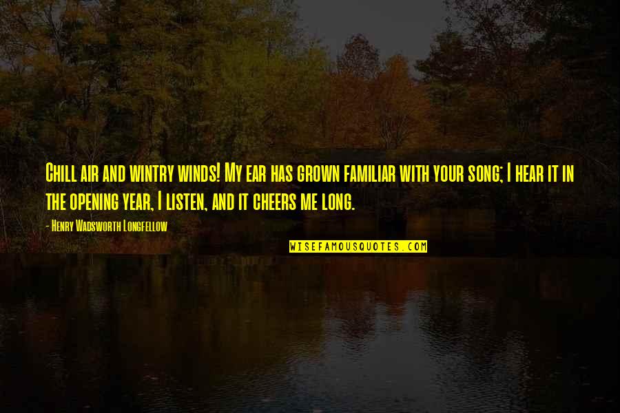 Be More Chill Song Quotes By Henry Wadsworth Longfellow: Chill air and wintry winds! My ear has Be More Chill Song Quotes By Henry Wadsworth Longfellow: Chill air and wintry winds! My ear has