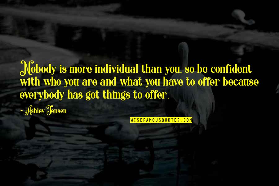 Be More Confident Quotes By Ashley Jensen: Nobody is more individual than you, so be