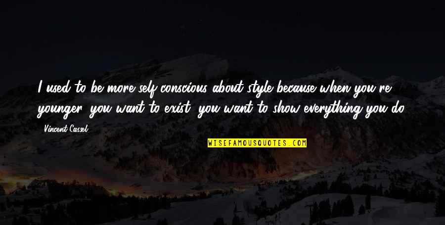 Be More Conscious Quotes By Vincent Cassel: I used to be more self-conscious about style