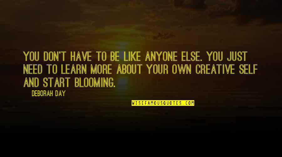 Be More Creative Quotes By Deborah Day: You don't have to be like anyone else. Be More Creative Quotes By Deborah Day: You don't have to be like anyone else.