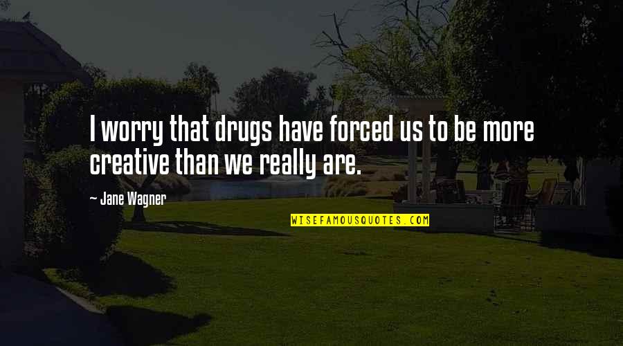 Be More Creative Quotes By Jane Wagner: I worry that drugs have forced us to