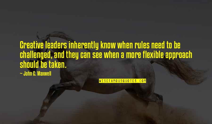 Be More Creative Quotes By John C. Maxwell: Creative leaders inherently know when rules need to Be More Creative Quotes By John C. Maxwell: Creative leaders inherently know when rules need to