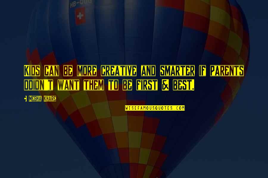 Be More Creative Quotes By Megha Khare: Kids can be more creative and smarter if Be More Creative Quotes By Megha Khare: Kids can be more creative and smarter if