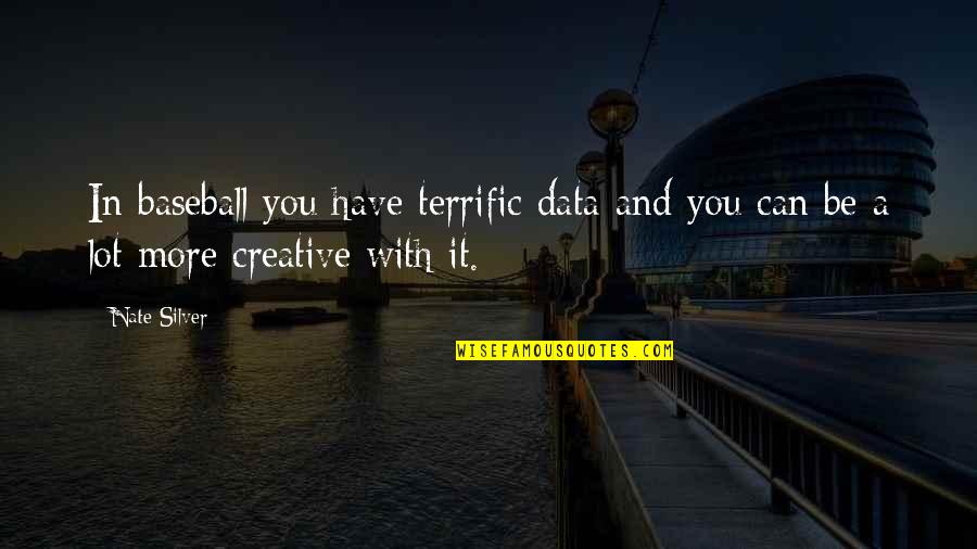 Be More Creative Quotes By Nate Silver: In baseball you have terrific data and you