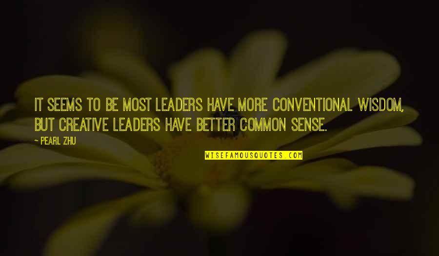 Be More Creative Quotes By Pearl Zhu: It seems to be most leaders have more Be More Creative Quotes By Pearl Zhu: It seems to be most leaders have more