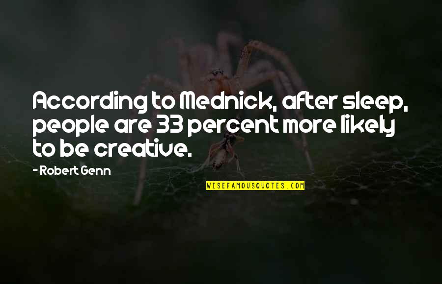 Be More Creative Quotes By Robert Genn: According to Mednick, after sleep, people are 33