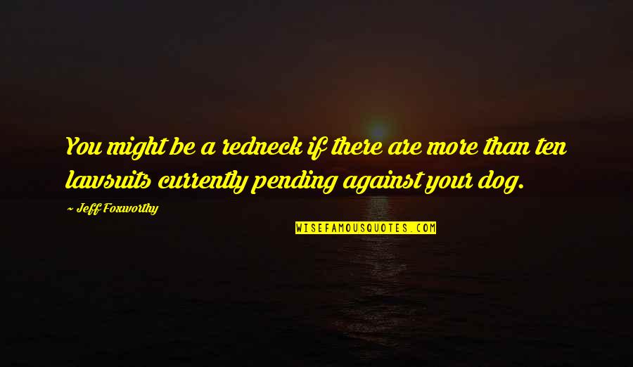 Be More Dog Quotes By Jeff Foxworthy: You might be a redneck if there are Be More Dog Quotes By Jeff Foxworthy: You might be a redneck if there are