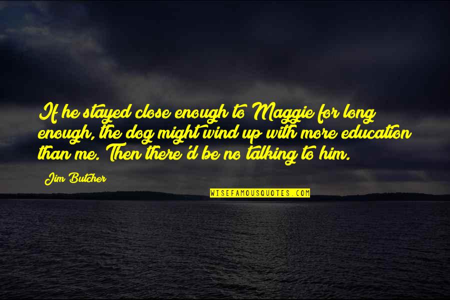 Be More Dog Quotes By Jim Butcher: If he stayed close enough to Maggie for Be More Dog Quotes By Jim Butcher: If he stayed close enough to Maggie for
