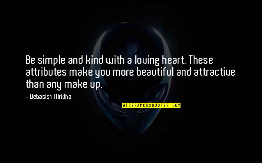 Be More Loving Quotes By Debasish Mridha: Be simple and kind with a loving heart.