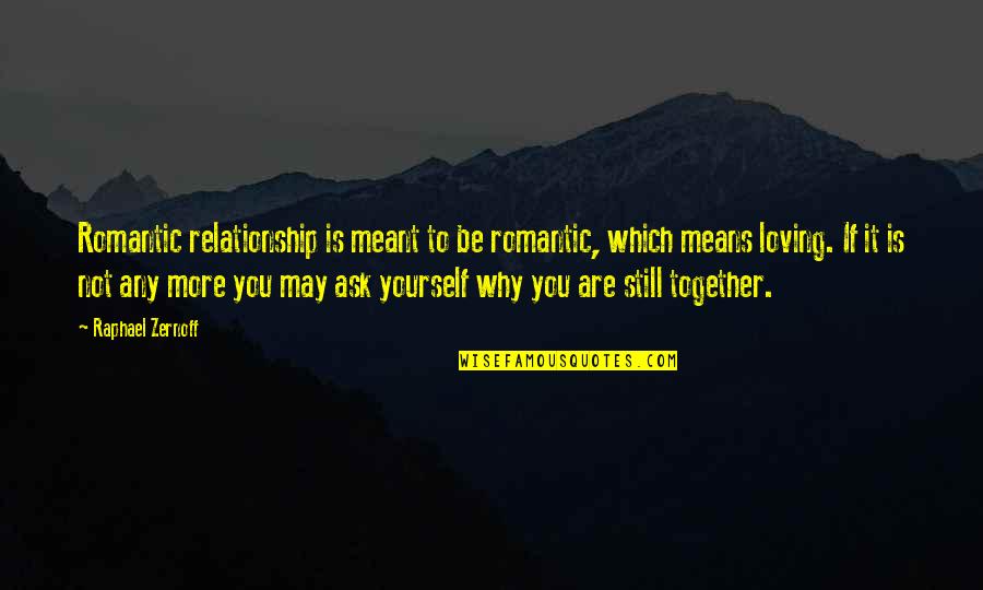 Be More Loving Quotes By Raphael Zernoff: Romantic relationship is meant to be romantic, which