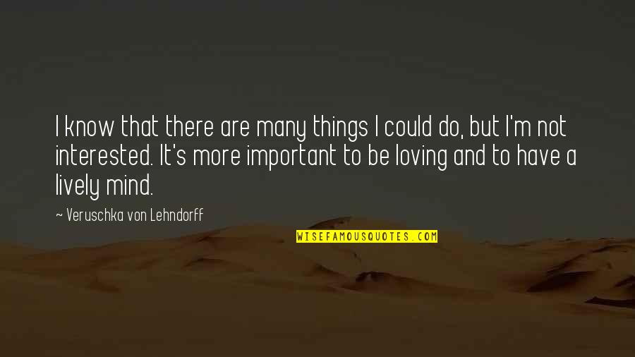 Be More Loving Quotes By Veruschka Von Lehndorff: I know that there are many things I