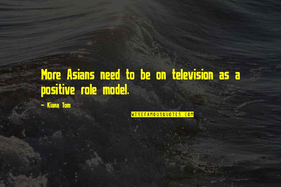 Be More Positive Quotes By Kiana Tom: More Asians need to be on television as