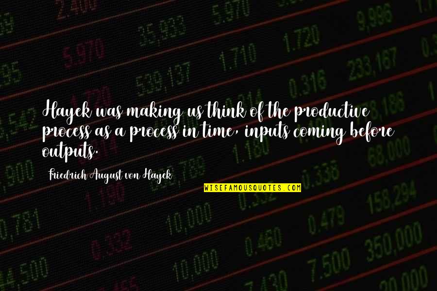 Be More Productive Quotes By Friedrich August Von Hayek: Hayek was making us think of the productive