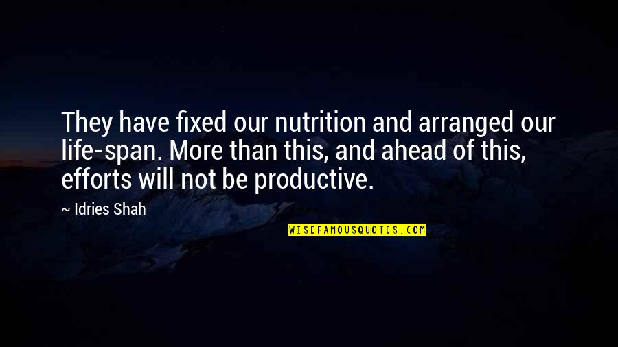 Be More Productive Quotes By Idries Shah: They have fixed our nutrition and arranged our