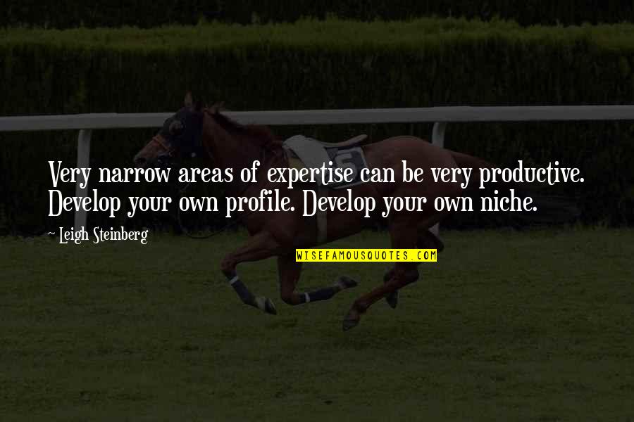 Be More Productive Quotes By Leigh Steinberg: Very narrow areas of expertise can be very