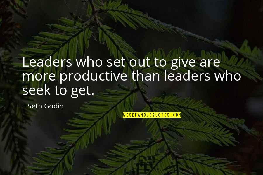 Be More Productive Quotes By Seth Godin: Leaders who set out to give are more