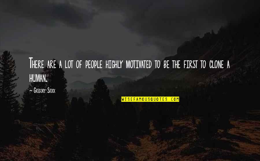 Be Motivated Quotes By Gregory Stock: There are a lot of people highly motivated