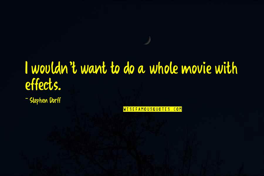 Be My Bestie Forever Quotes By Stephen Dorff: I wouldn't want to do a whole movie Be My Bestie Forever Quotes By Stephen Dorff: I wouldn't want to do a whole movie