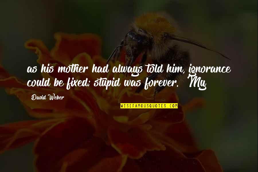 Be My Forever Quotes By David Weber: as his mother had always told him, ignorance