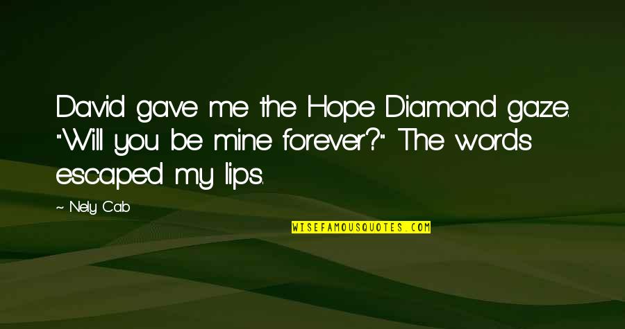 Be My Forever Quotes By Nely Cab: David gave me the Hope Diamond gaze. "Will