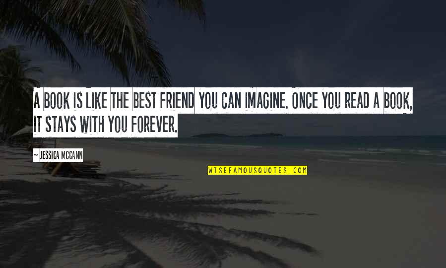 Be My Friend Forever Quotes By Jessica McCann: A book is like the best friend you