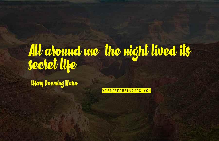 Be My Friend Forever Quotes By Mary Downing Hahn: All around me, the night lived its secret Be My Friend Forever Quotes By Mary Downing Hahn: All around me, the night lived its secret