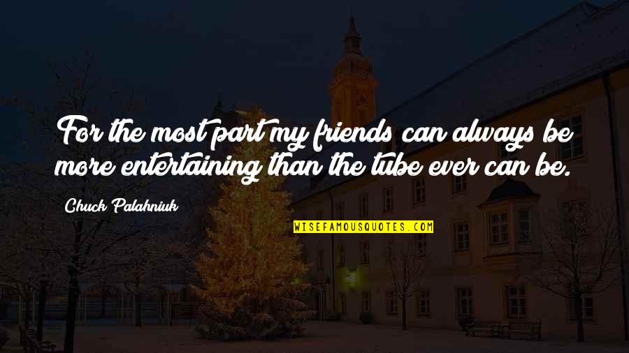 Be My Friends Quotes By Chuck Palahniuk: For the most part my friends can always