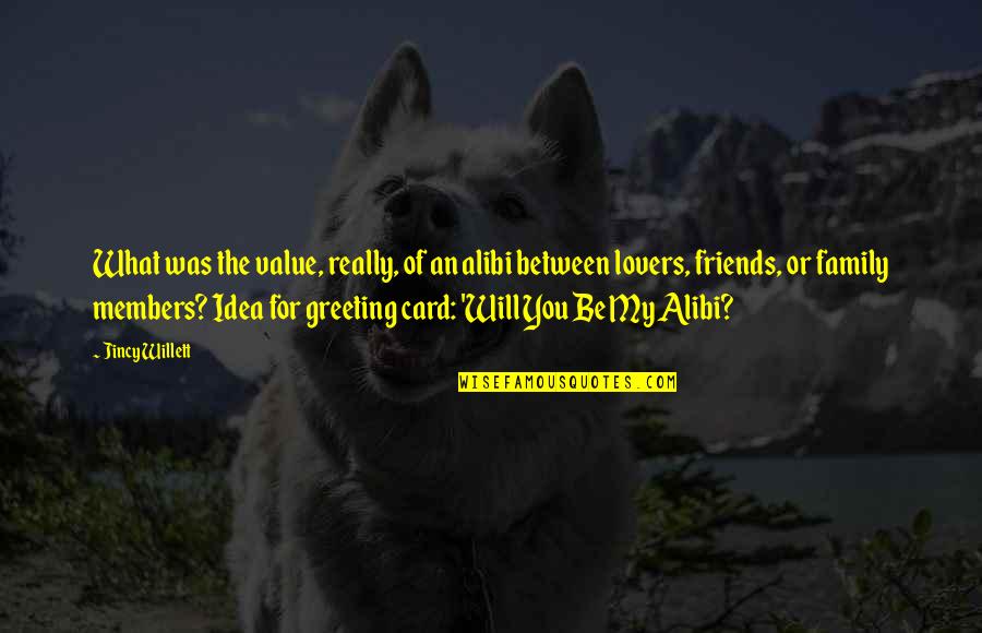 Be My Friends Quotes By Jincy Willett: What was the value, really, of an alibi