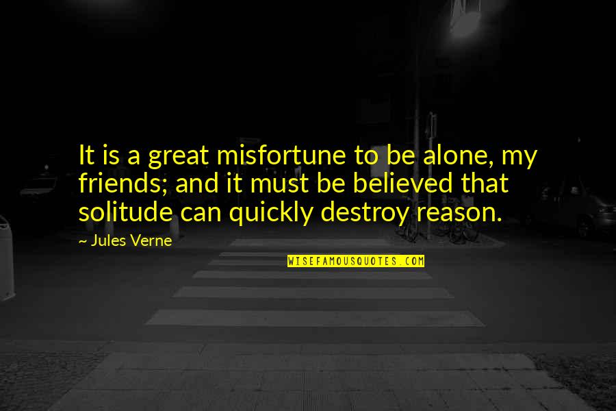 Be My Friends Quotes By Jules Verne: It is a great misfortune to be alone,