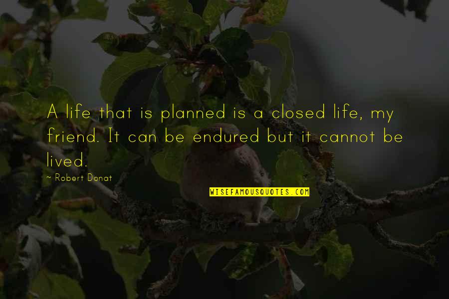 Be My Friends Quotes By Robert Donat: A life that is planned is a closed