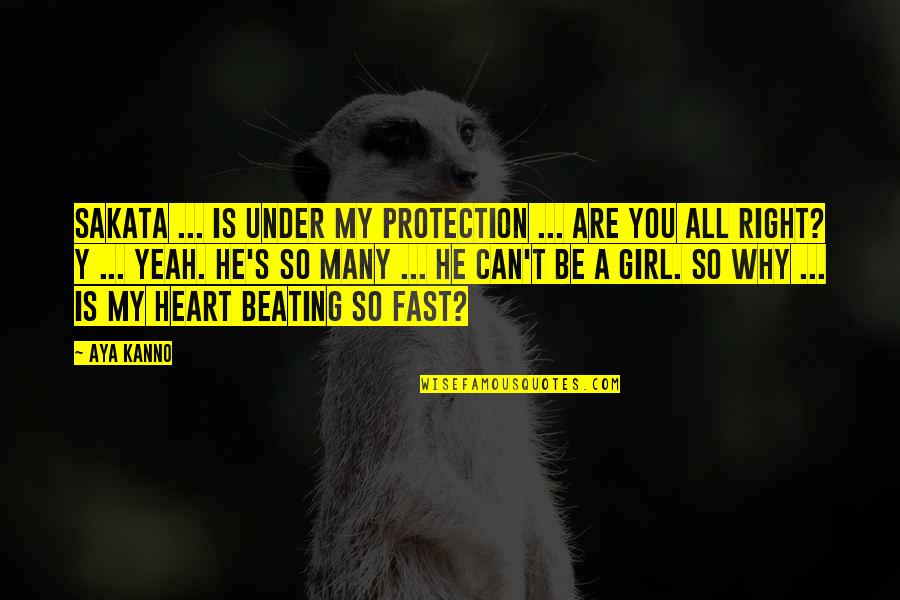 Be My Girl Quotes By Aya Kanno: Sakata ... is under my protection ... Are