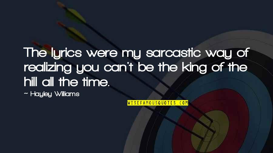 Be My King Quotes By Hayley Williams: The lyrics were my sarcastic way of realizing