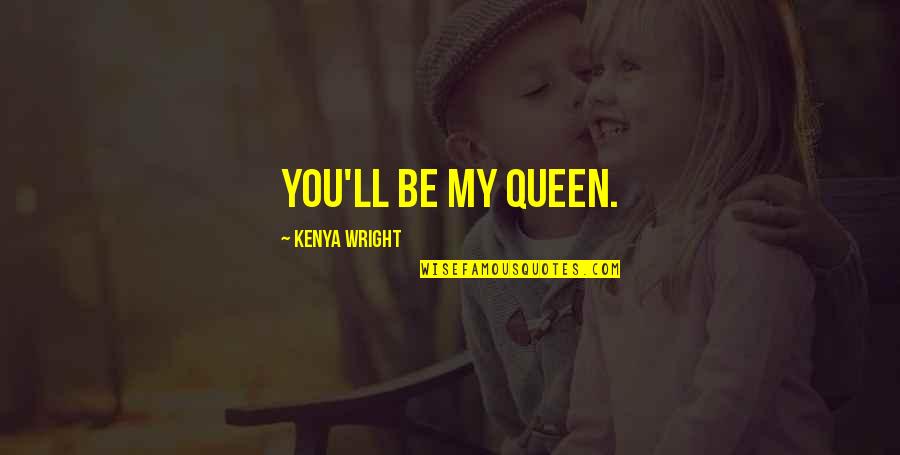 Be My King Quotes By Kenya Wright: You'll be my queen.