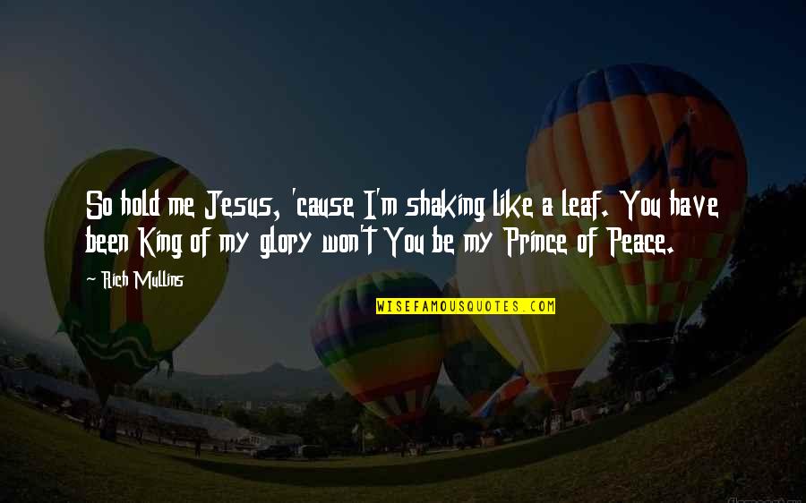 Be My King Quotes By Rich Mullins: So hold me Jesus, 'cause I'm shaking like