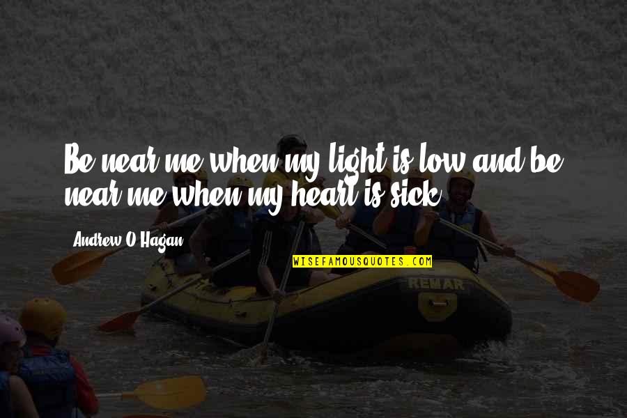 Be My Light Quotes By Andrew O'Hagan: Be near me when my light is low