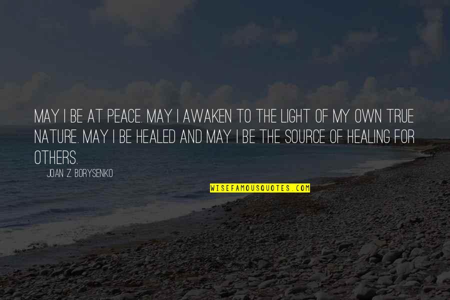 Be My Light Quotes By Joan Z. Borysenko: May I be at peace. May I awaken