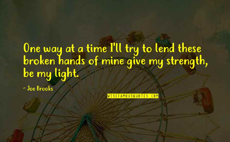 Be My Light Quotes By Joe Brooks: One way at a time I'll try to