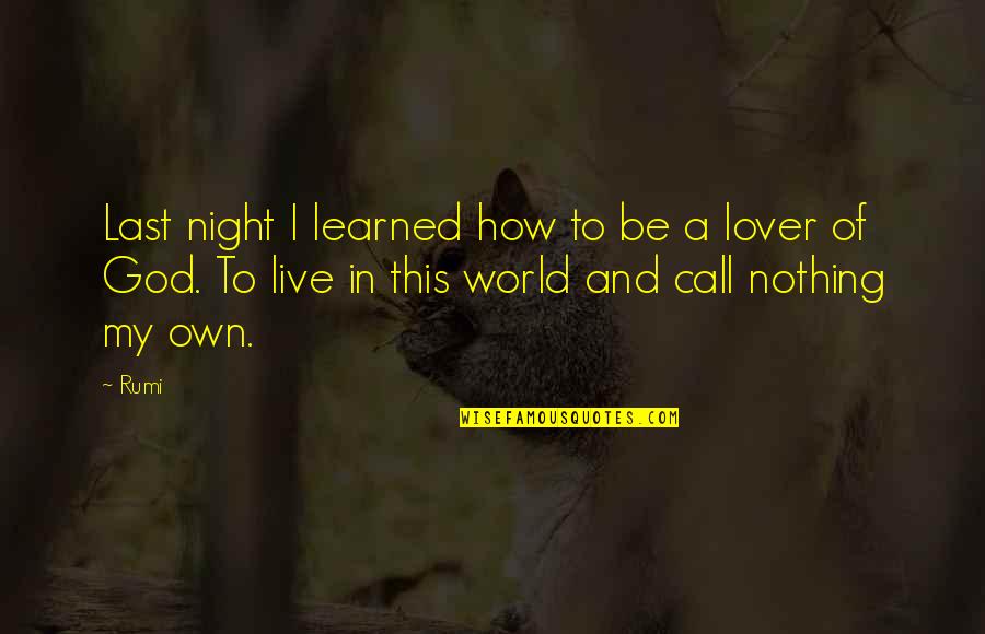 Be My Lover Quotes By Rumi: Last night I learned how to be a