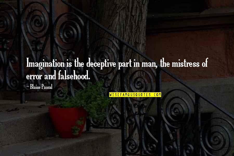 Be My Mistress Quotes By Blaise Pascal: Imagination is the deceptive part in man, the