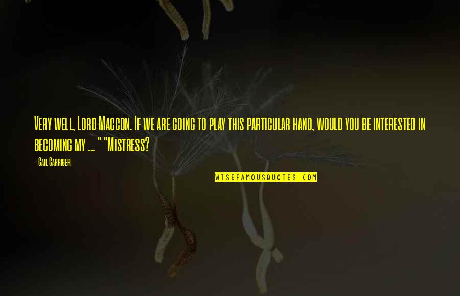 Be My Mistress Quotes By Gail Carriger: Very well, Lord Maccon. If we are going