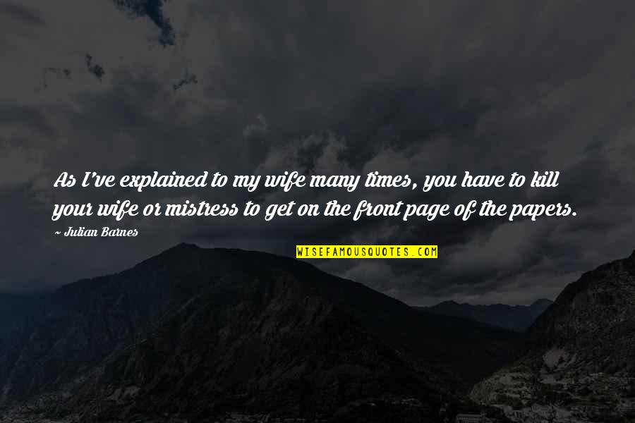 Be My Mistress Quotes By Julian Barnes: As I've explained to my wife many times,