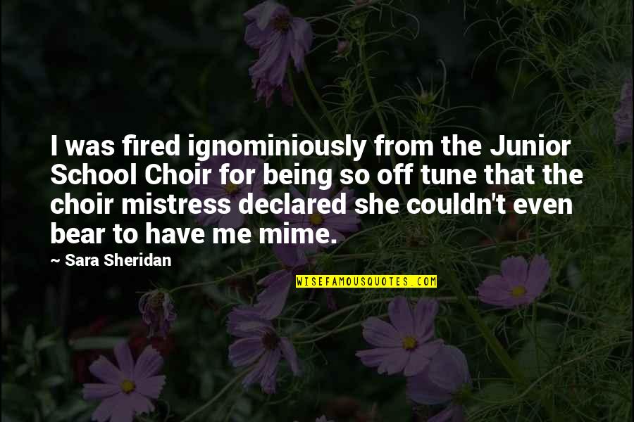 Be My Mistress Quotes By Sara Sheridan: I was fired ignominiously from the Junior School