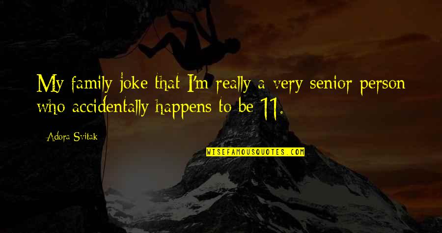 Be My Person Quotes By Adora Svitak: My family joke that I'm really a very Be My Person Quotes By Adora Svitak: My family joke that I'm really a very