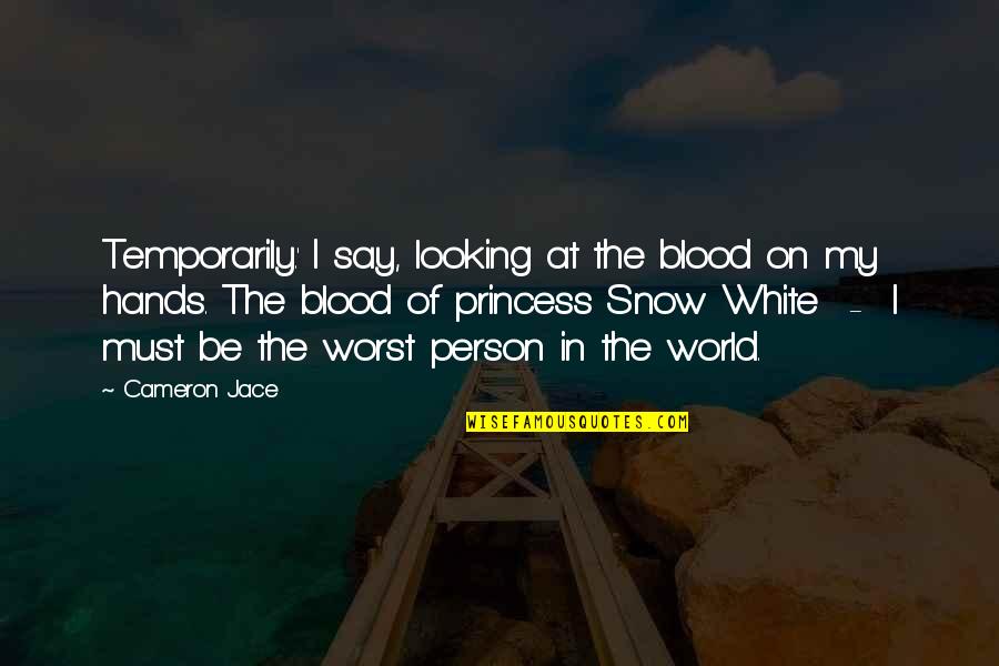 Be My Person Quotes By Cameron Jace: Temporarily.' I say, looking at the blood on Be My Person Quotes By Cameron Jace: Temporarily.' I say, looking at the blood on