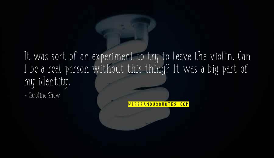Be My Person Quotes By Caroline Shaw: It was sort of an experiment to try Be My Person Quotes By Caroline Shaw: It was sort of an experiment to try
