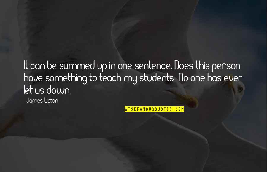 Be My Person Quotes By James Lipton: It can be summed up in one sentence. Be My Person Quotes By James Lipton: It can be summed up in one sentence.