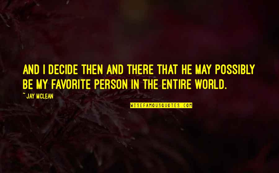 Be My Person Quotes By Jay McLean: And I decide then and there that he Be My Person Quotes By Jay McLean: And I decide then and there that he