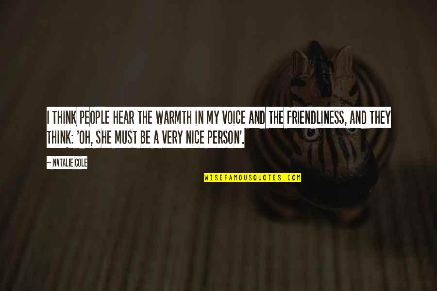 Be My Person Quotes By Natalie Cole: I think people hear the warmth in my Be My Person Quotes By Natalie Cole: I think people hear the warmth in my