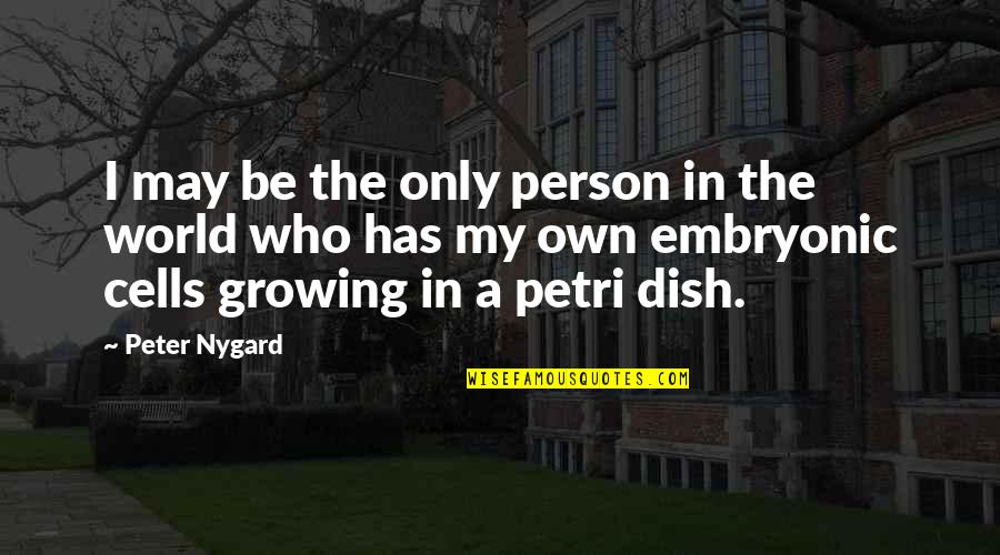 Be My Person Quotes By Peter Nygard: I may be the only person in the Be My Person Quotes By Peter Nygard: I may be the only person in the
